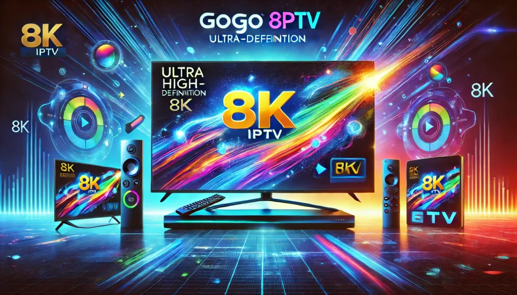 Experience Unparalleled Streaming with GOGO 8K IPTV